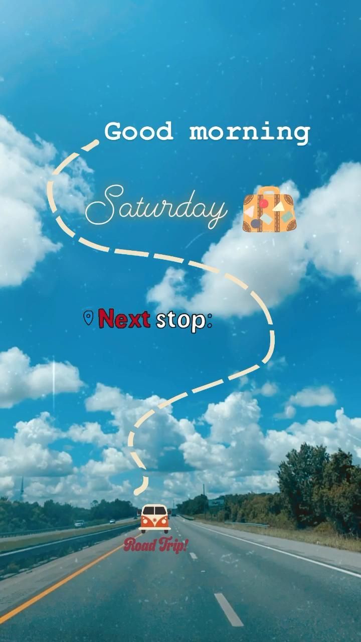 an image of a road with clouds and the words good morning saturday next stop on it