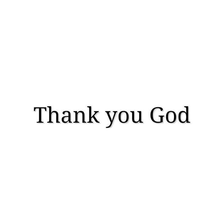 the words thank you god written in black on a white background