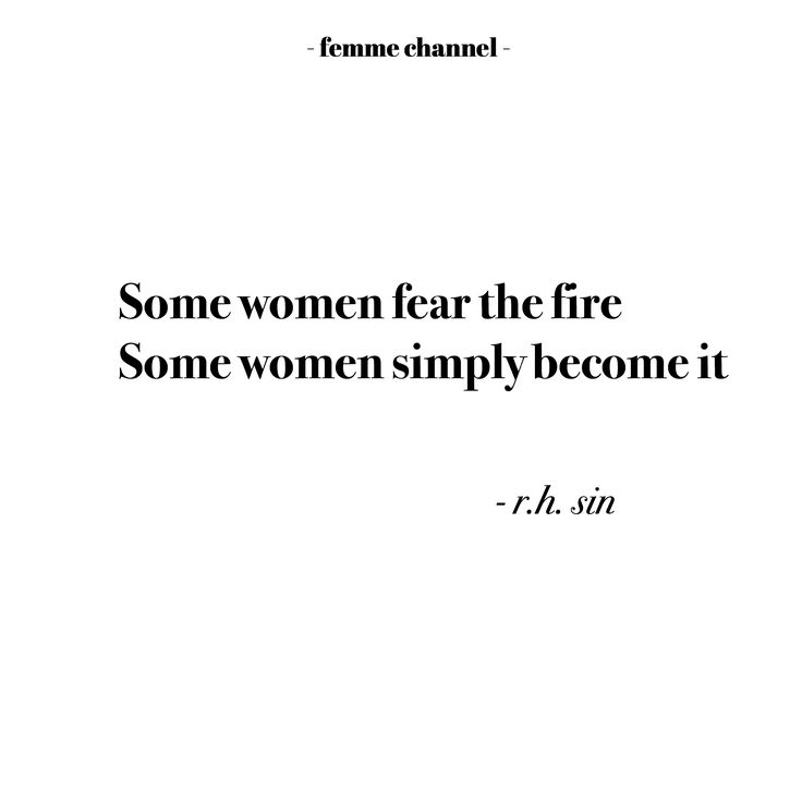 some women fear the fire some women simply become it by f h s p r