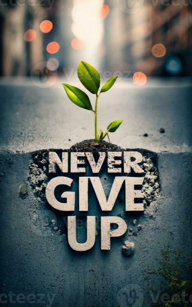 a plant growing out of the ground that says never give up