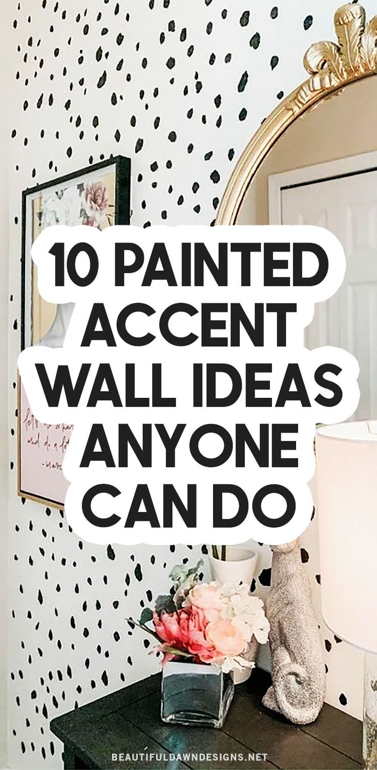 the words 10 painted accent wall ideas anyone can do are overlaid with black and white polka dots