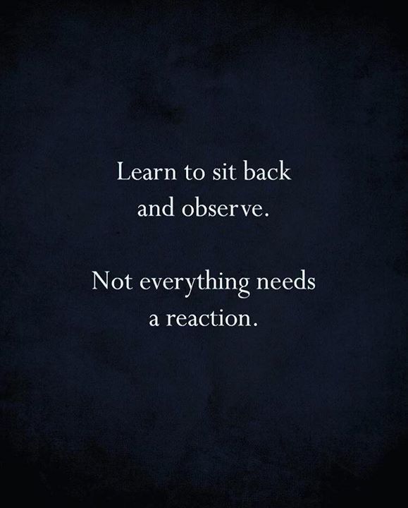 a black background with the words learn to sit back and observe not everything needs a reaction