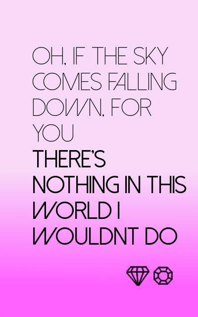 a pink background with the words, oh if the sky comes falling down for you there's nothing in this world i wouldn