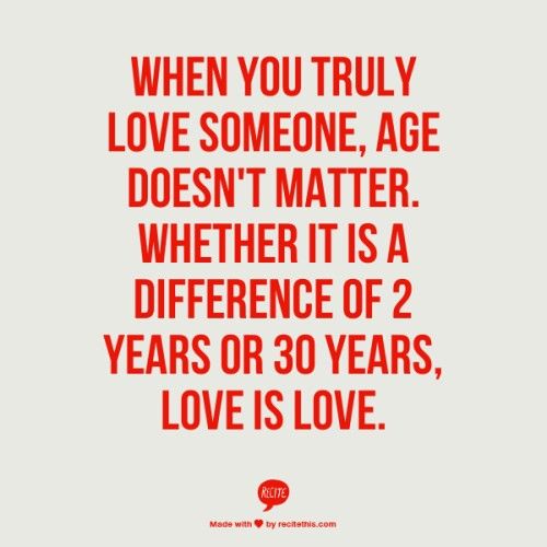 a quote that says, when you truly love someone, age doesn't matter whether it