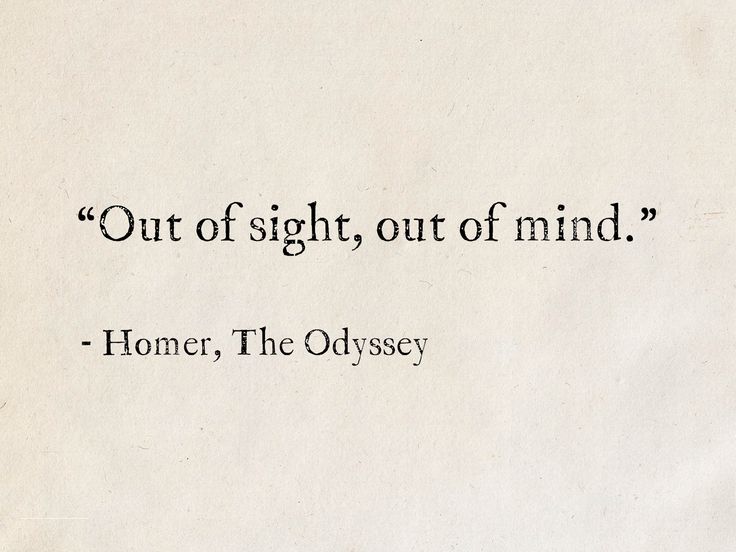 a piece of paper with a quote on it that says, out of sight, out of mind honer, the odyssey