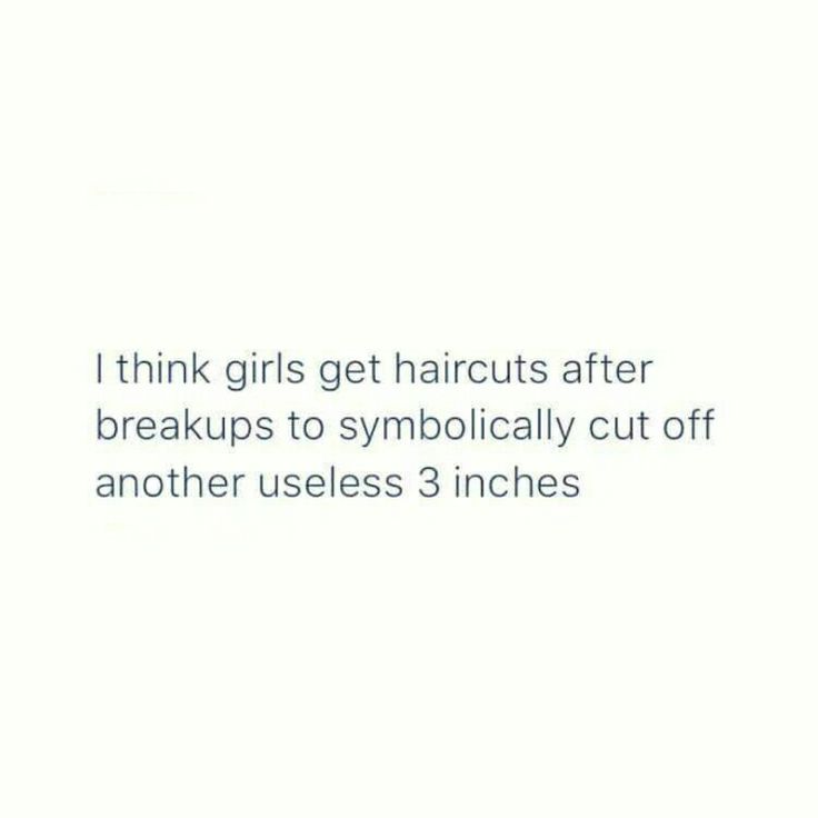 the text reads, think girls get haircuts after breaks to symbolicly cut off another uses 3 inches