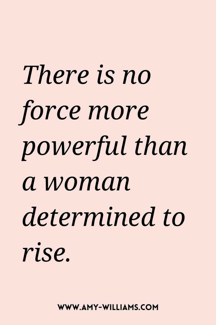 a quote that says there is no force more powerful than a woman determined to rise