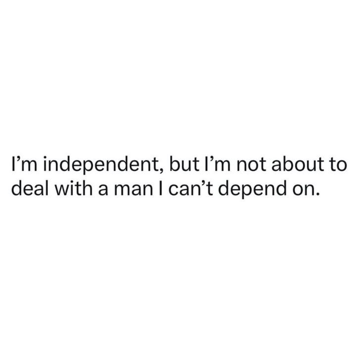 an image with the words i'm independent, but i'm not about to deal with a man i can't defend on