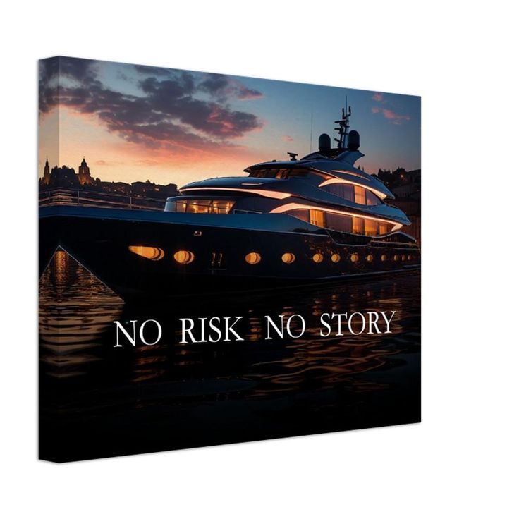 a yacht with the words no risk no story on it