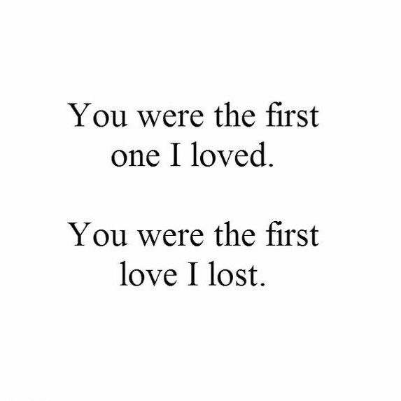 the quote you were the first one i loved you were the first love i lost