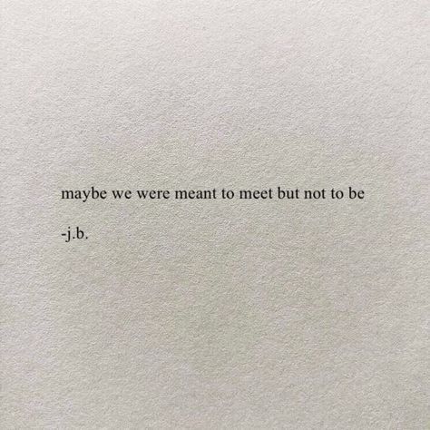 a piece of paper with the words maybe we were meant to meet but not to be j - b