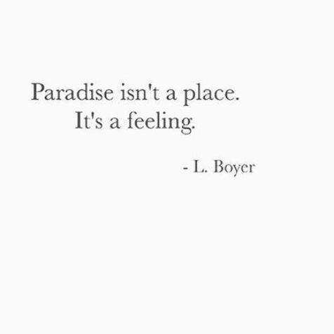 a quote that reads paradise isn't a place it's a feeling