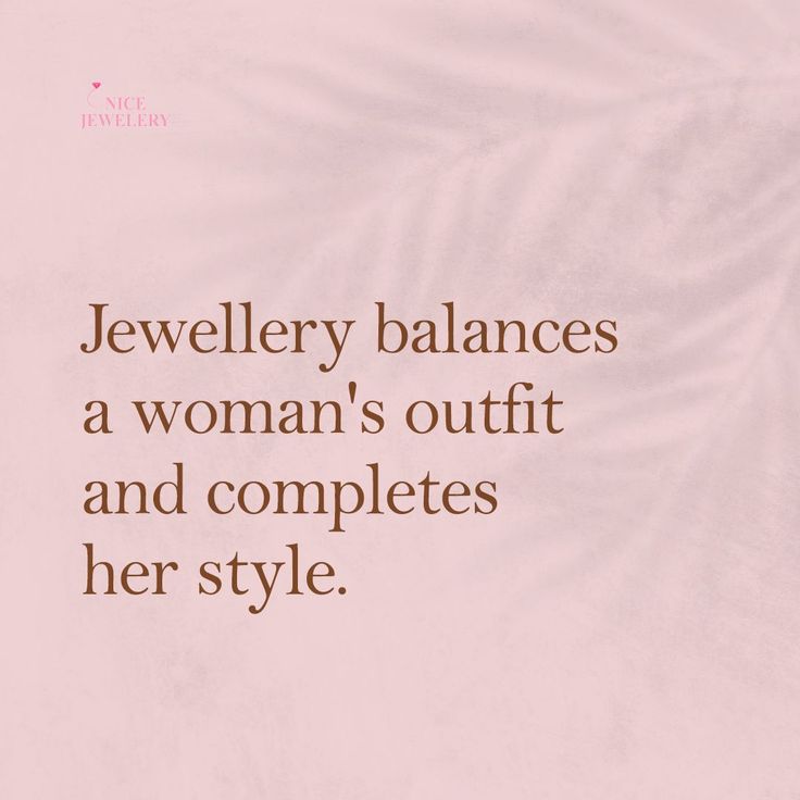 a woman's quote about jewelry balances a woman's outfit and completes her style