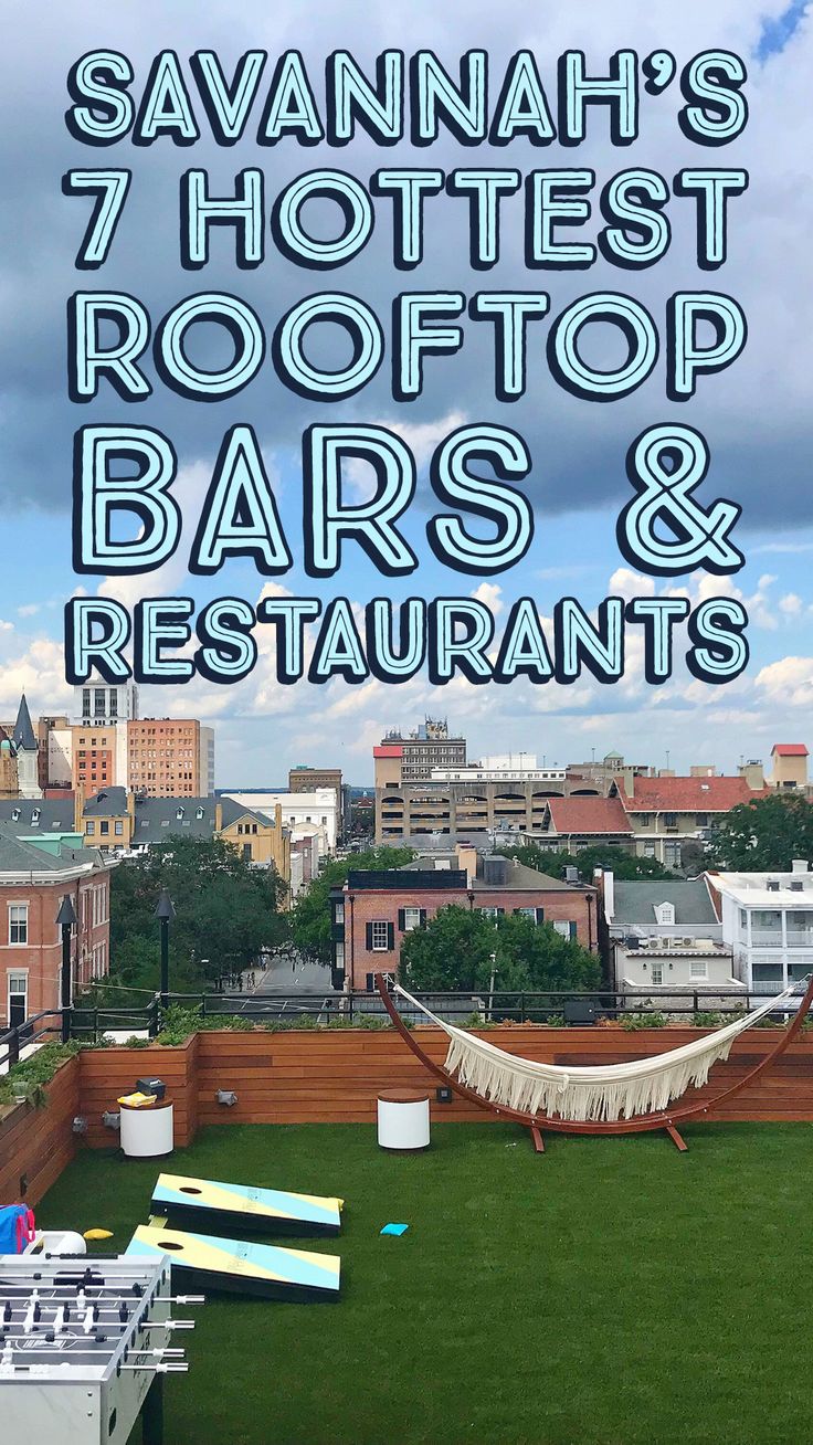 the rooftop bar and restaurant with text overlay that reads savannah's 7 hottest rooftop bars & restaurants