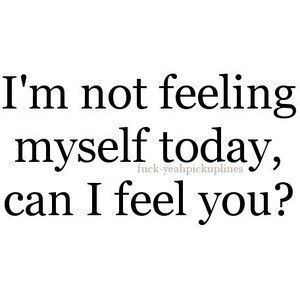 the words i'm not feeling my self today, can i feel you?