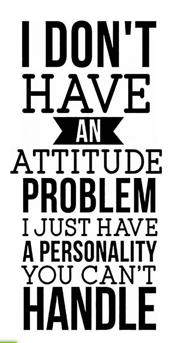 a black and white poster with the words i don't have an attitude problem