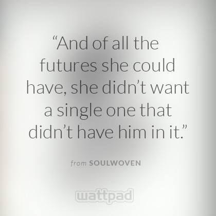 an image of a quote on the wall that says and of all the futures she could have, she didn't want a single one that didn't didn't have him in it