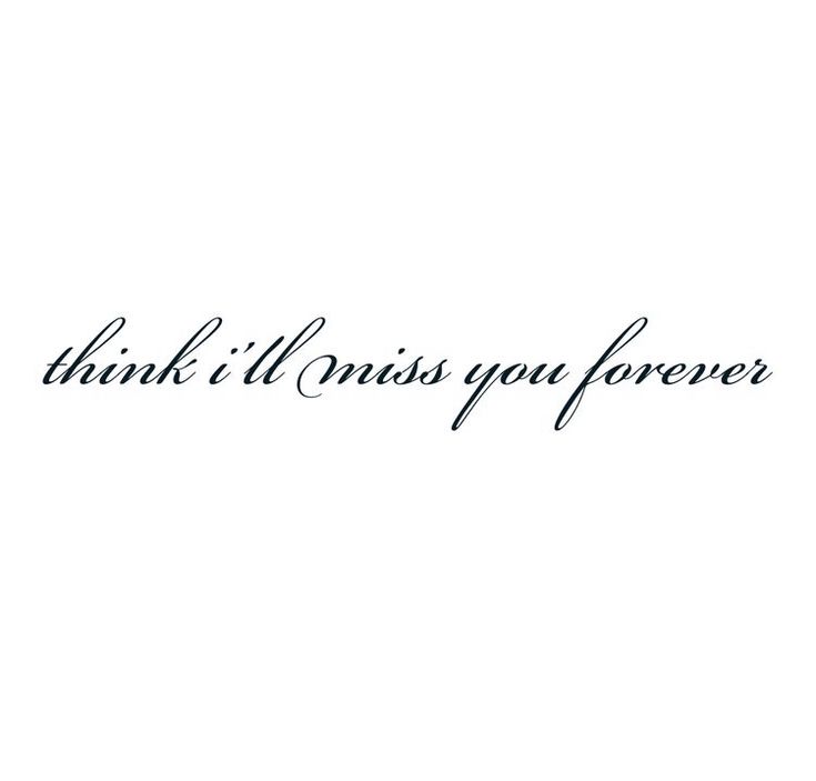 the words think i'll miss you forever written in black ink on a white background