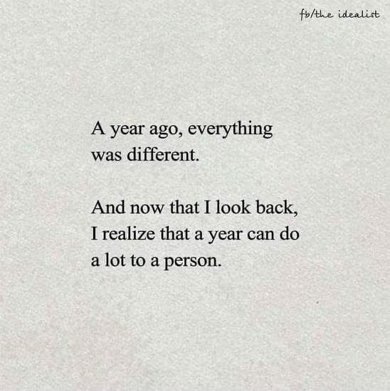 a piece of paper with the words, a year ago, everything was different and now that i look back, i retalize that year can do a lot to a lot to a person