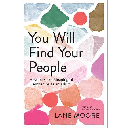 the book cover for you will find your people by lane moore, featuring colorful shapes