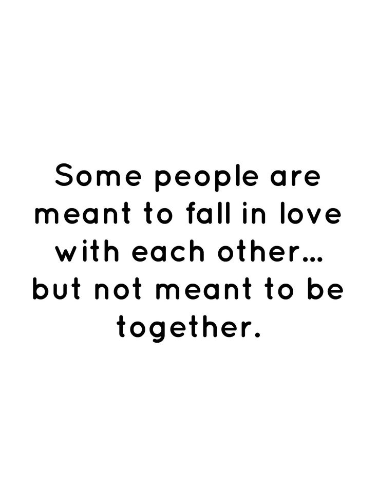 some people are meant to fall in love with each other but not meant to be together