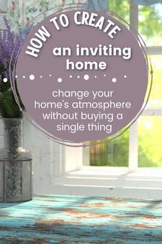 the words how to create an inviting home change your home's atmosphere without buying a single thing