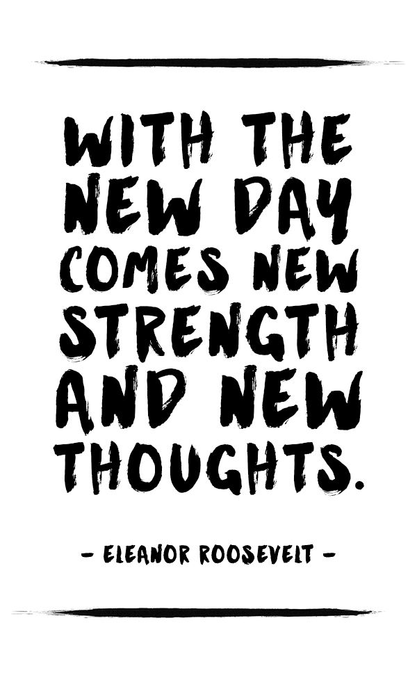 a black and white quote with the words, with the new day comes new strength and new