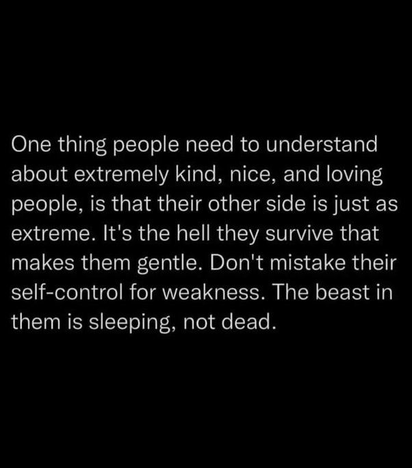 a black and white photo with the words one thing people need to understand about extremely kind, nice, and loving people is that their side is just as extreme