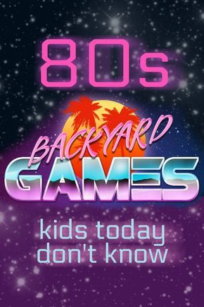 the 80's backyard games kids today don't know