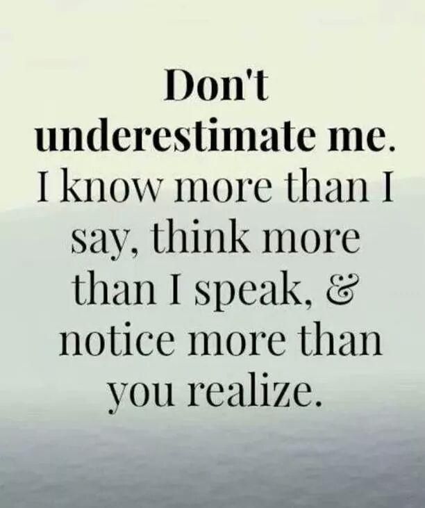 the words don't underestimate me i know more than i say,