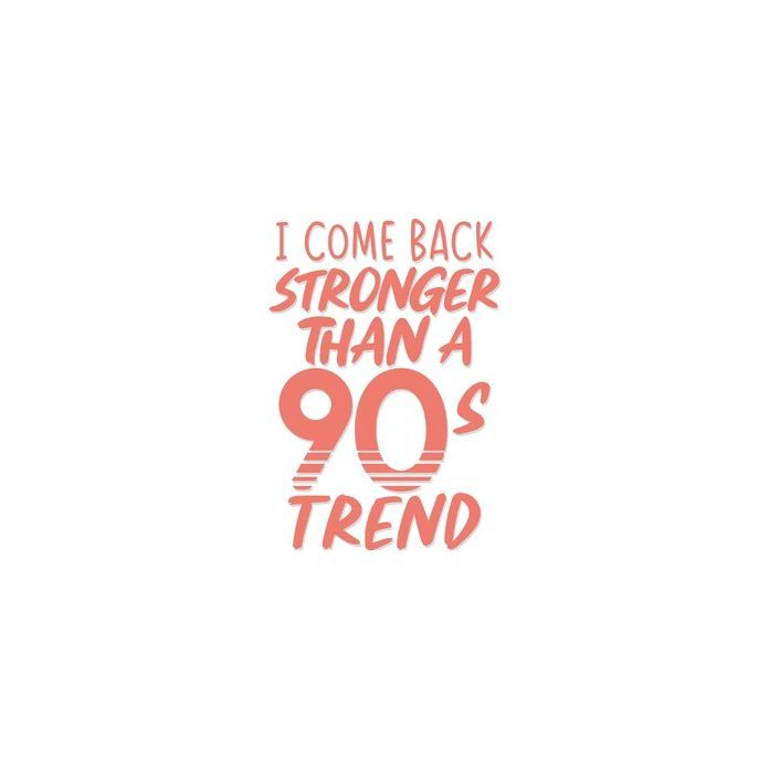 the words i come back to my friend than a 90's trend are shown