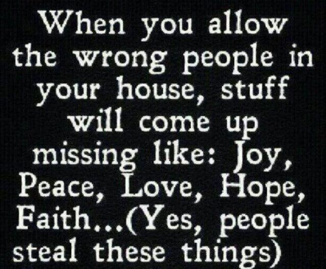 a black and white photo with the words when you allow the wrong people in your house, stuff will come up missing like joy