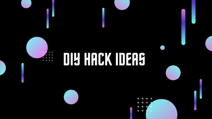 DIY Hack ideas