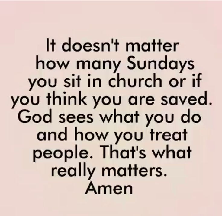 an image with the words it doesn't matter how many sundays you sit in church or if you think you are saved