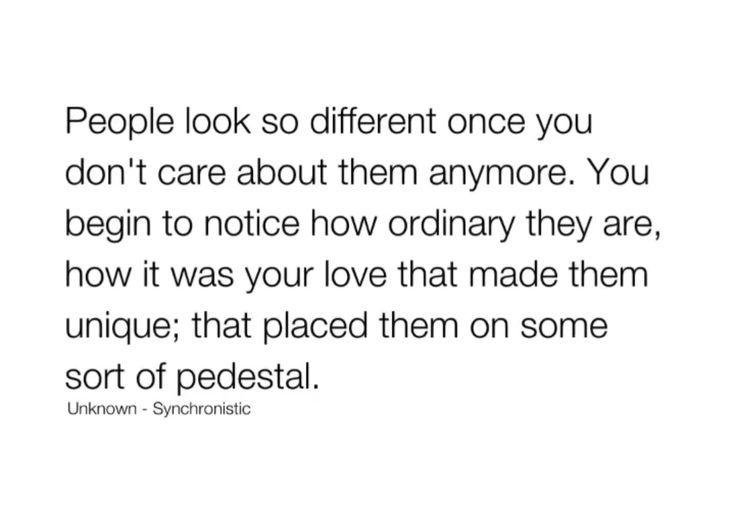 people look so different once you don't care about them anymore you begin to notice how ordinary they are, how it was your love that made them unique