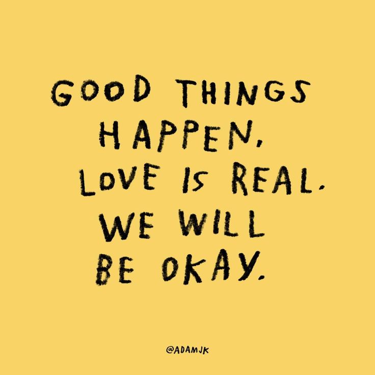 a yellow background with black writing that says good things happen, love is real we will be okay