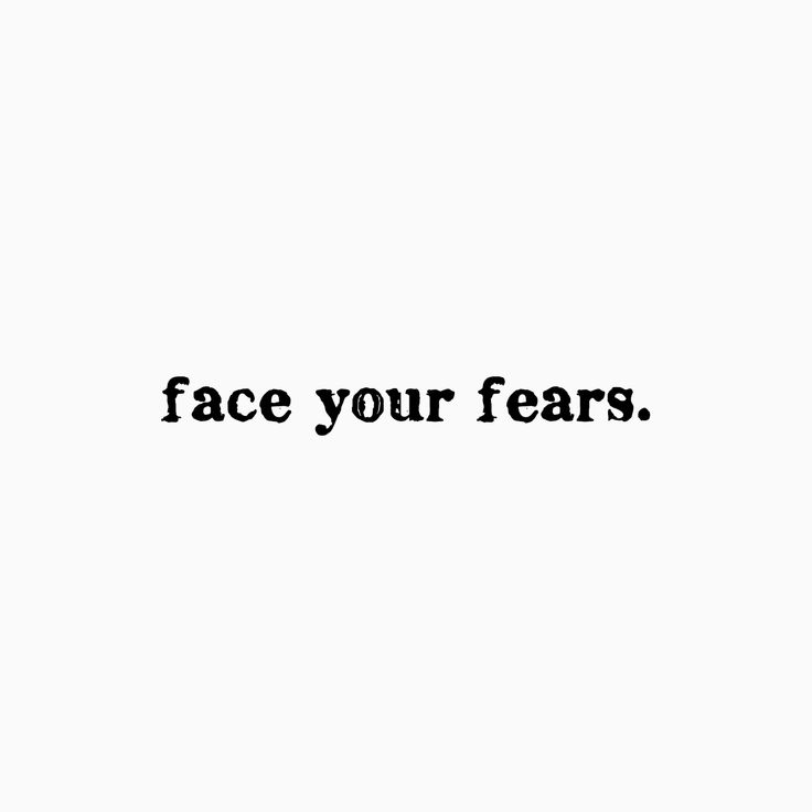 a black and white photo with the words face your fears