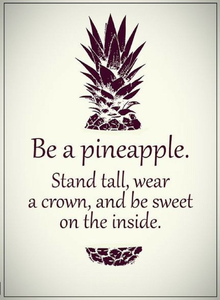 a pineapple with the words be a pineapple stand tall, wear a crown and be sweet on the inside