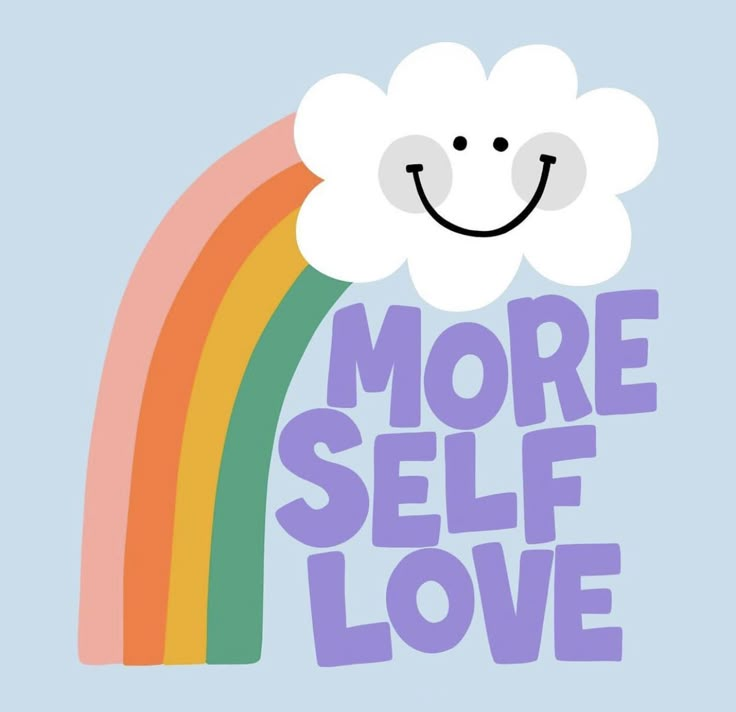 a rainbow with the words more self love on it and a smiling cloud above it