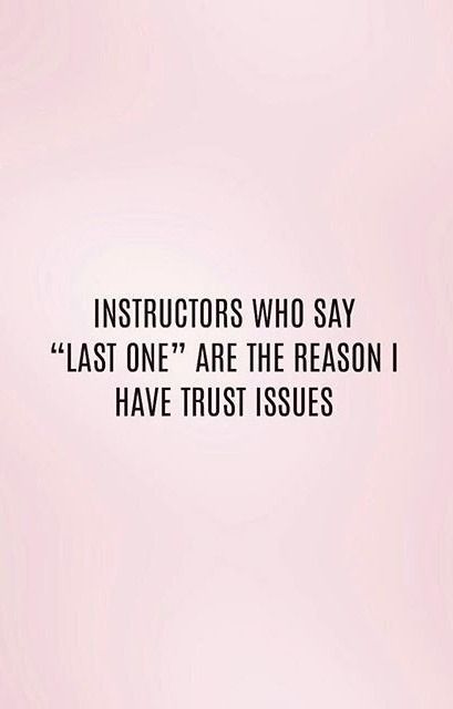 an image with the quote instructors who say last one are the reason i have trust issues