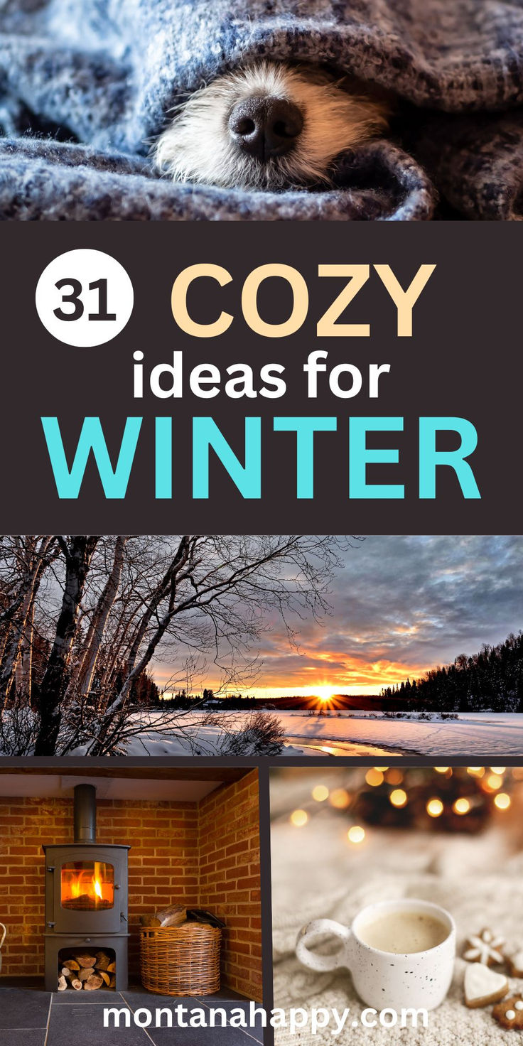 Four photos: dog's nose peeking out from covers, Winter landscape, fireplace, and coffee mug. Text "31 Cozy Ideas for Winter montanahappy.com" Early Winter Aesthetic, Winter Ideas Activities, Romanticize Winter, Winter Selfcare, Cozy Activities, Winter Coziness, Hygge Ideas, Things To Do In Winter, Hygge Winter