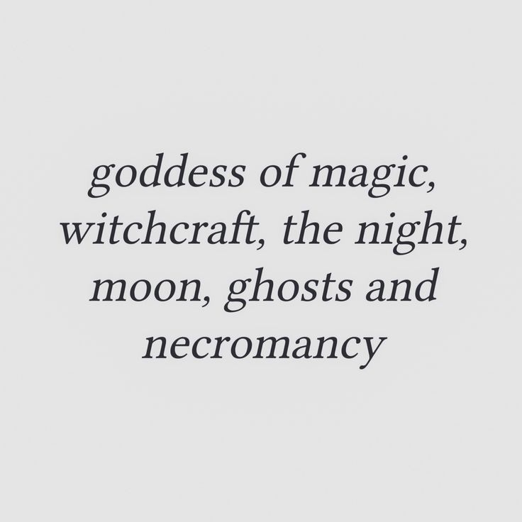 a quote that reads goddess of magic, witchcraft, the night, moon, ghosts and necromancy