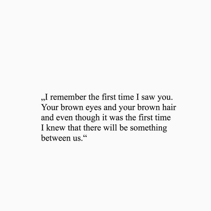 a white background with the words, i remember the first time i saw you your brown eyes and your brown hair and even though it was the first time i knew that i