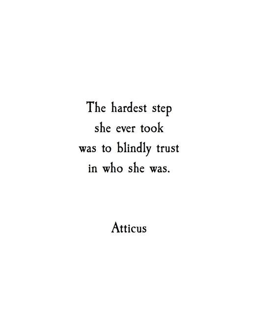 an image of a quote from atticus about the hardest step she ever took was to blindly trust in who she was