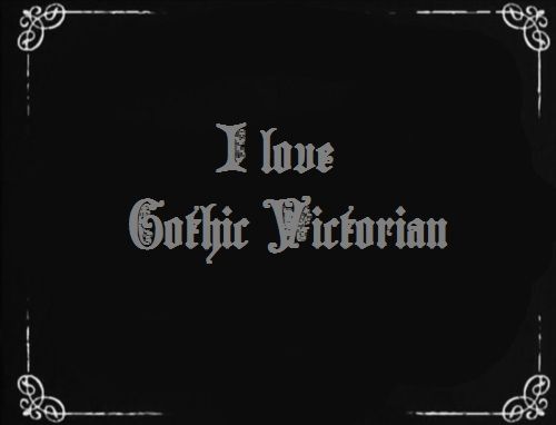 the words i love gothic victorian on a black background with white trimming and an ornate border