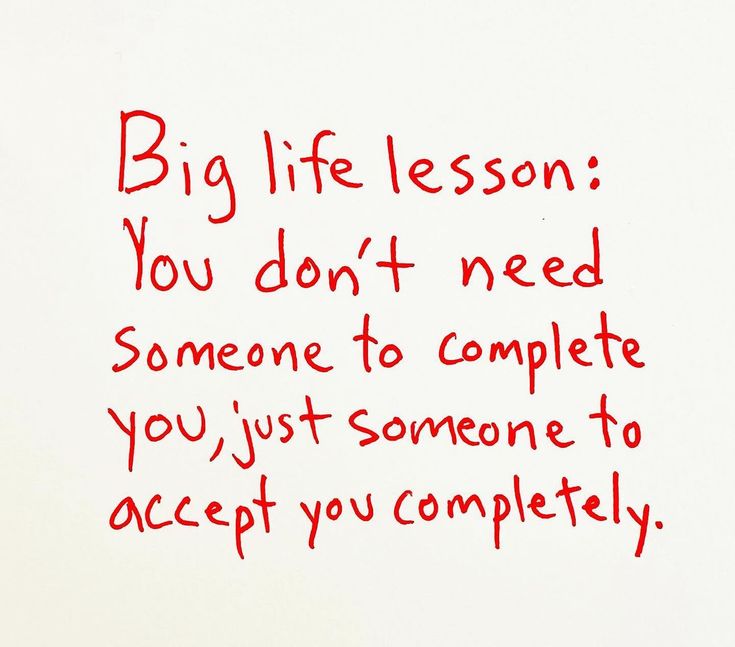 a piece of paper with writing on it that says, big life lesson you don't need someone to complete you just someone to accept you completely