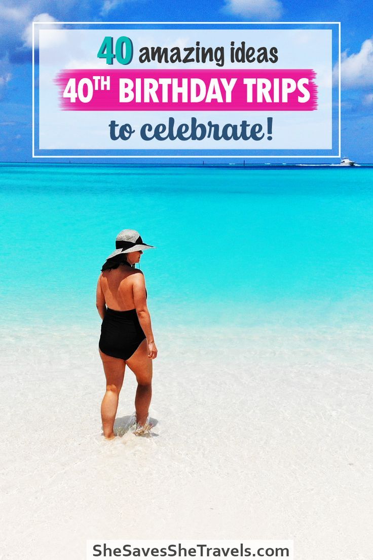 a woman in a bathing suit standing on the beach with text overlay reading 40 amazing ideas birthday trips to celebrate