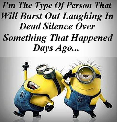 two minion characters with the caption i'm the type of person that will burst out laughing in dead silence over something that happened days ago