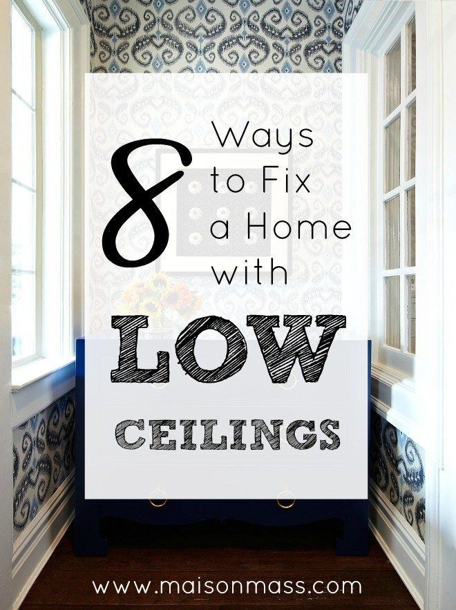 the words 8 ways to fix a home with low ceilings