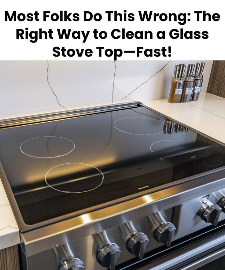 an oven with the words most folks do this wrong the right way to clean a glass stove top - fast